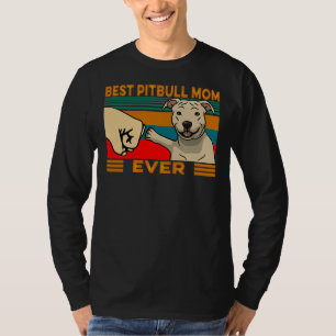 Best Pitbull Mom Ever Best For Dog Lovers T-Shirt