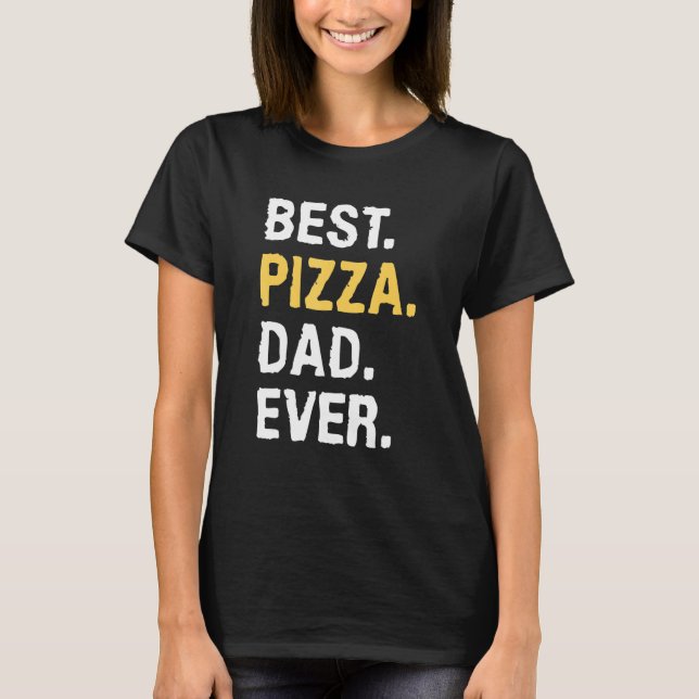 Best Pizza Dad Ever Italian Food Pizzas T-Shirt (Front)