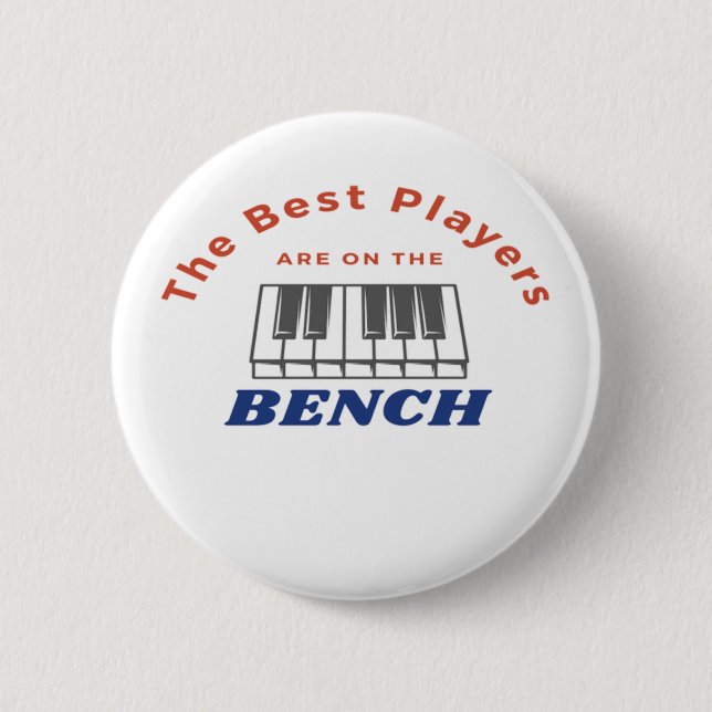 Best Players Are On The Bench Piano Player Quote  2 Inch Round Button (Front)