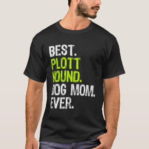 Best Plott Hound Dog Mom Ever Dog Lovers Gift T-Shirt