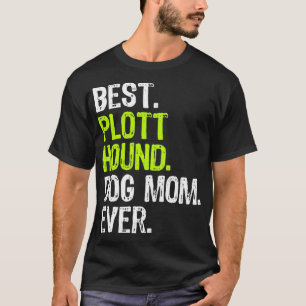 Best Plott Hound Dog MOM Ever Dog Lovers  T-Shirt