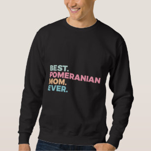 Best Pomeranian Mom Ever Dog Mom Pom Mom Sweatshirt