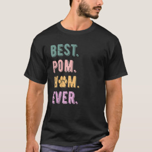 Best Pomeranian Mom Ever Pom Dog Mom Lovers Gift W T-Shirt