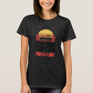 best pontoon captain ever Pontoon boats T-Shirt