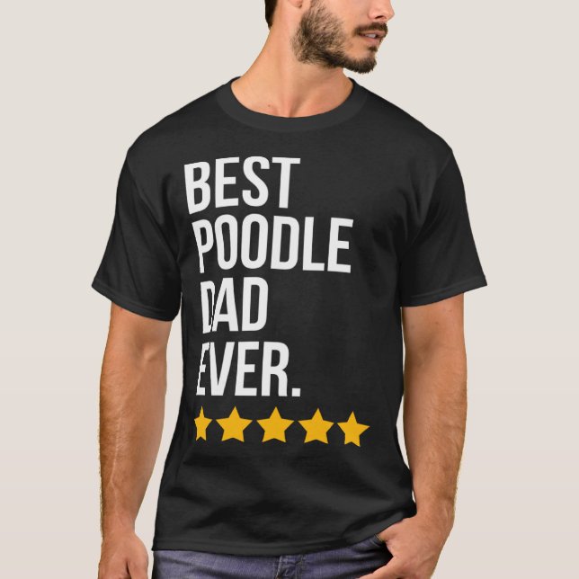 Best Poodle Dad Ever Dog   Poodle Dad T-Shirt (Front)