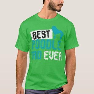 Best Poodle Dad Ever Poodle T-Shirt