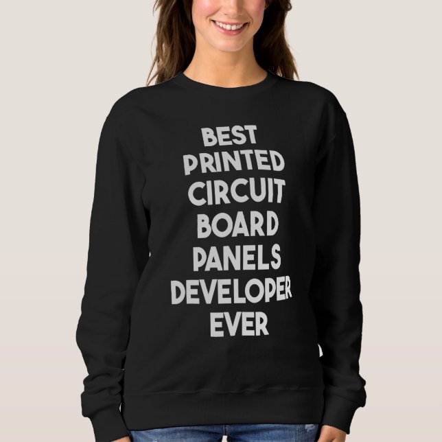 Best Print Circuit Board Panels Developer Ever Sweatshirt (Front)