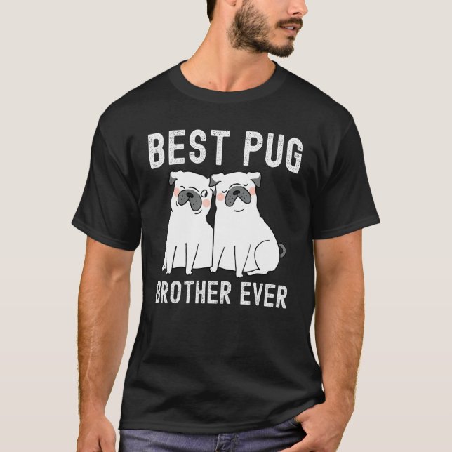 Best Pug brother Ever Father Day T-Shirt (Front)