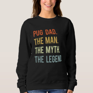 Best Pug Dad Dog Animal Cute Man Myth Legend Sweatshirt