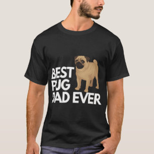 Best pug dad ever quote Funny pug dad saying T-Shirt