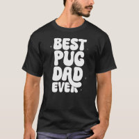 Best Pug Dad Ever T-Shirt - Funny Pug Lover Gift