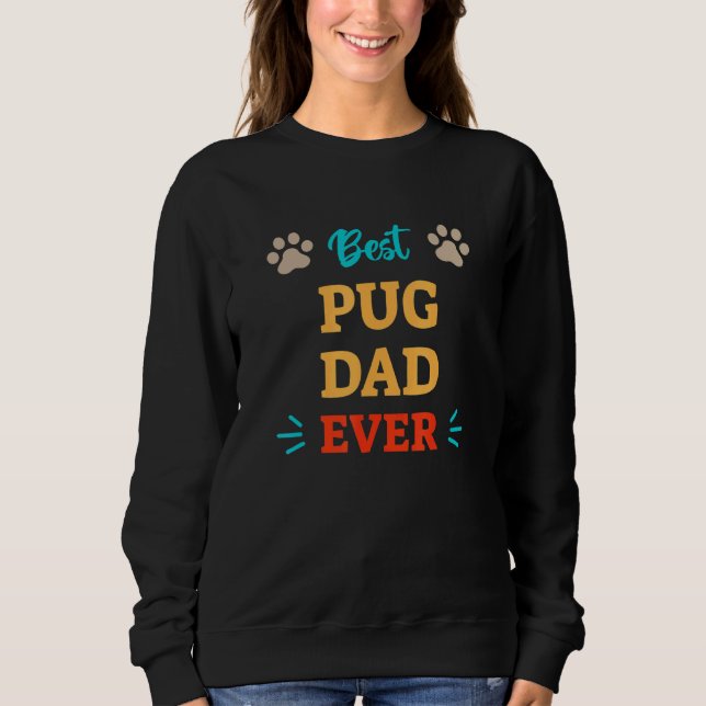 Best Pug Dog Dad Ever Sweatshirt (Front)