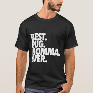 Best Pug Momma Ever - Dog Pug Mom Gift 117 T-Shirt