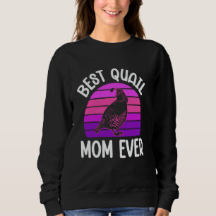 Best quail Mom ever - Quail Breeder Sweatshirt