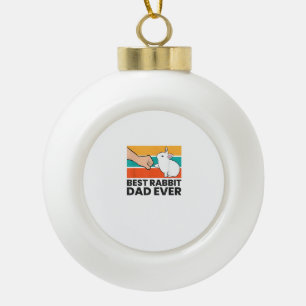 Best Rabbit Dad Ever Funny Rabbit Father Rabbit Bu Ceramic Ball Christmas Ornament
