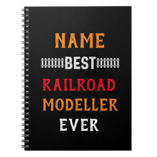 Best Railroad Modeller Ever (Change Name Text) Notebook