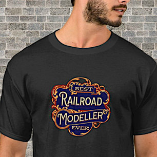 Best Railroad Modeller Ever on Black T-Shirt
