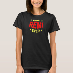 Best Remi Ever Name Birthday Nickname Bday Persona T-Shirt