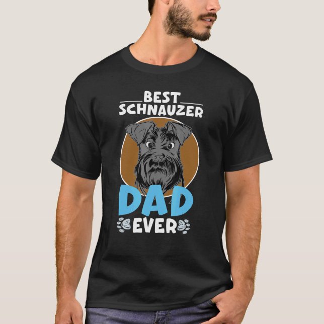 Best Schnauzer Dad Ever For Dog Owners T-Shirt (Front)