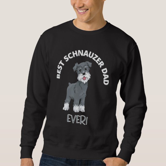 Best Schnauzer Dad Ever  Funny Dog Owner Sweatshirt (Front)