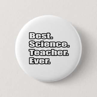 Best Science Teacher Ever 2 Inch Round Button