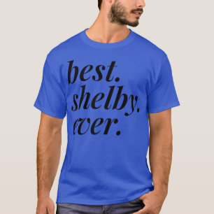 Best Shelby Ever Name Personalized Woman Girl BFF  T-Shirt