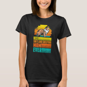 Best Shetland Sheepdog Mom Ever Sheltie Mom   T-Shirt