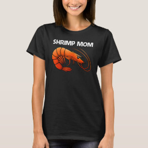 Best Shrimp For Mom Women Prawn Animal Seafood T-Shirt