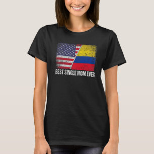 Best Single Mom Ever  Mother's Day Colombia Us Fla T-Shirt