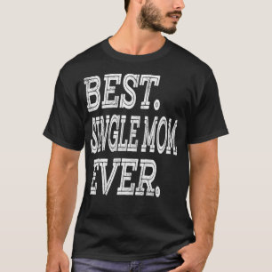 Best Single Mom Ever Mothers Day Gifts Grandma Wo T-Shirt