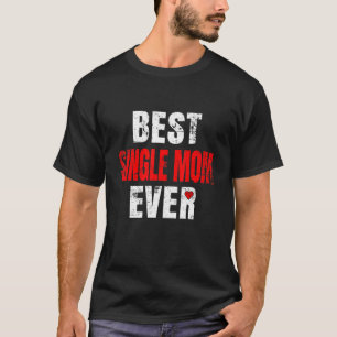 Best Single Mom Ever Valentines Day Single Mom Mot T-Shirt