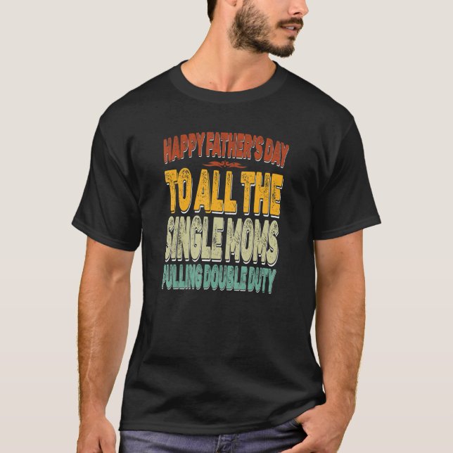 Best Single Mom Pulling Double Duty Happy Mother's T-Shirt (Front)