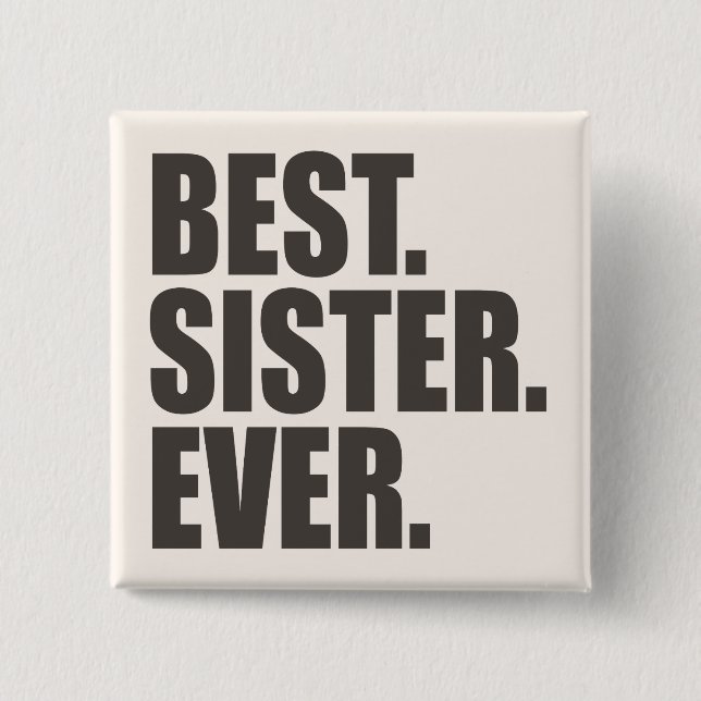 Best. Sister. Ever. 2 Inch Square Button (Front)