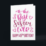 Best Sister Ever 49th Birthday Typography in Pink Card<br><div class="desc">Simple but bold typography in pink tones to wish your Best Sister EVER a Happy 49th Birthday. © Ness Nordberg</div>
