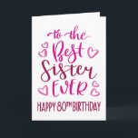 Best Sister Ever 80th Birthday Typography in Pink Card<br><div class="desc">Simple but bold typography in pink tones to wish your Best Sister EVER a Happy 80th Birthday. © Ness Nordberg</div>