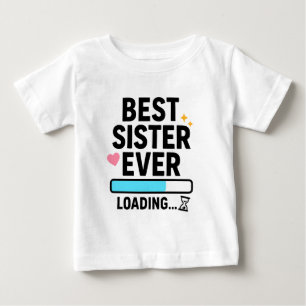 Best Sister Ever Loading  Baby T-Shirt