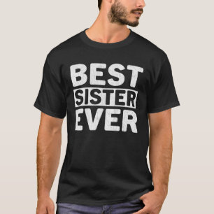 Best Sister Ever  Mothers Day Sister T-Shirt