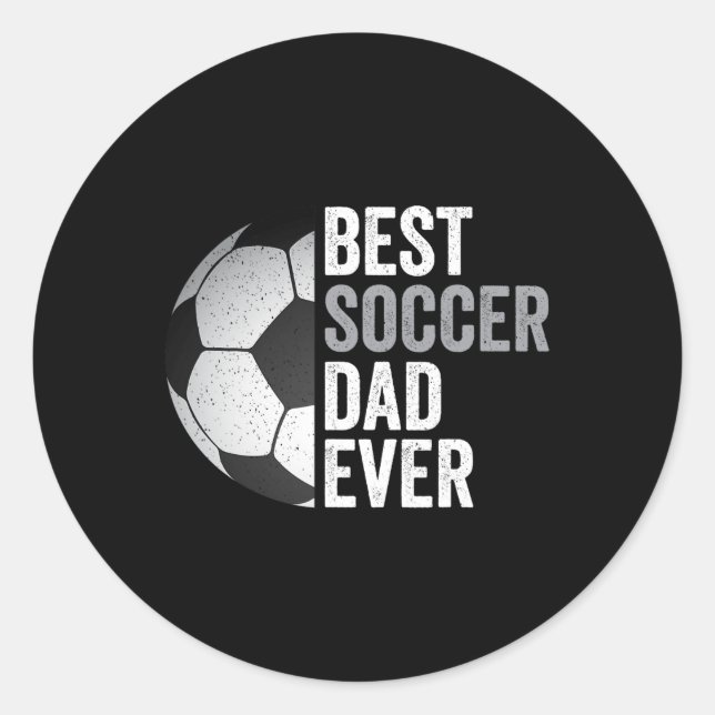 Best Soccer Dad Ever Father&#; s Day Soccer  Classic Round Sticker (Front)