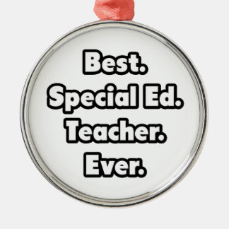 Best. Special Ed. Teacher. Ever. Metal Ornament