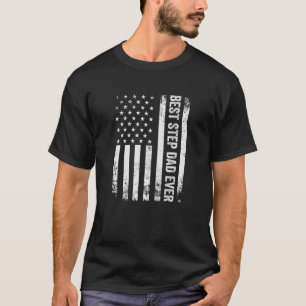 Best Step Dad Ever American Flag Usa Patriotic Ste T-Shirt