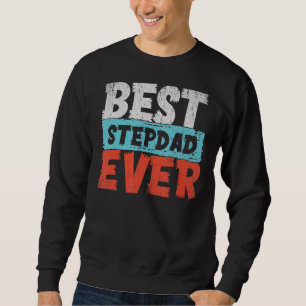 Best Stepdad Ever Fathers Day  For Men From Daught Sweatshirt