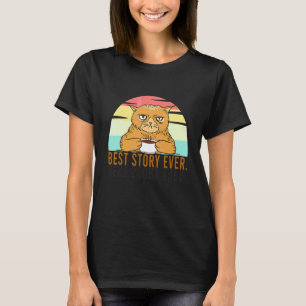 Best Story Ever Grumpy  Cat With Coffee Bad Cattit T-Shirt