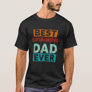 Best Swimming Dad Ever Funny Swimming Dad T-Shirt