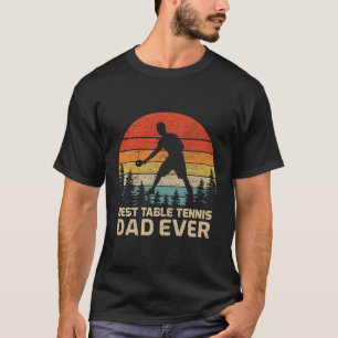Best Table Tennis Dad Ever Father'S Day T-Shirt