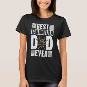 Best Tarantula Dad Ever  Tarantulas Owner Design T-Shirt