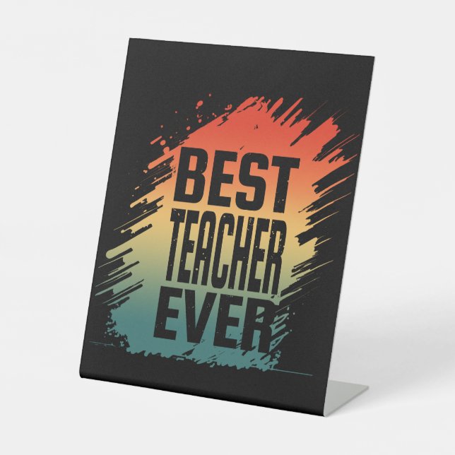 BEST TEACHER EVER PEDESTAL SIGN (Front)