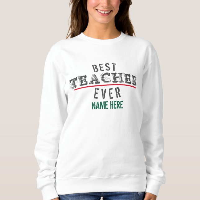 BEST TEACHER EVER PERSONALIZED CUSTOMIZE SWEATSHIRT (Front)