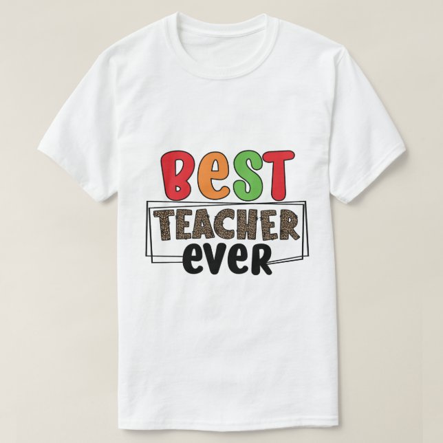 Best Teacher Ever T-Shirt (Design Front)