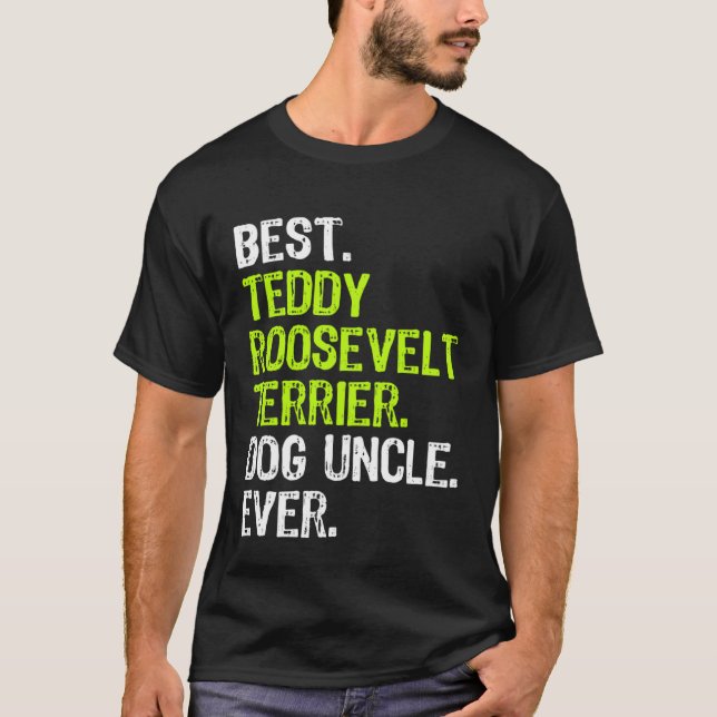 Best Teddy Roosevelt Terrier Dog Uncle Ever T-Shirt (Front)