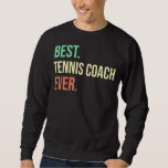 Best Tennis Coach Ever For Tennis Coach Vintage Un Sweatshirt<br><div class="desc">Best Tennis Coach Ever For Tennis Coach Vintage Unisex</div>